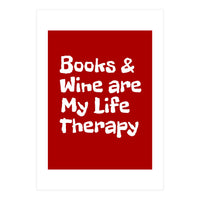 Books and Wine are my life therapy (Print Only)