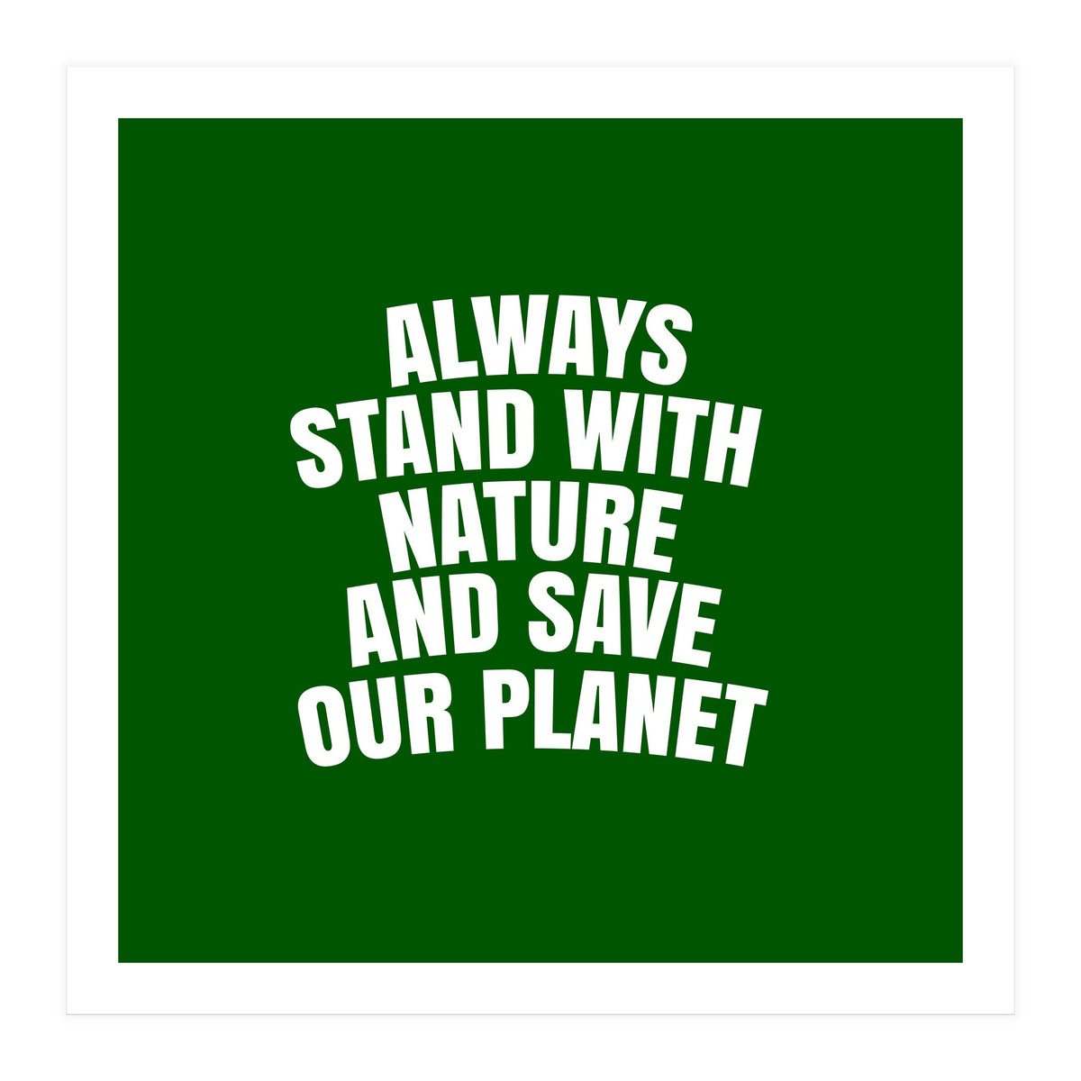 Always Stand With Nature And Save our planet (Print Only)