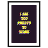 I’m Too Pretty To Work, Funny Feminine Quote Print for Office Home Decor thumbnail