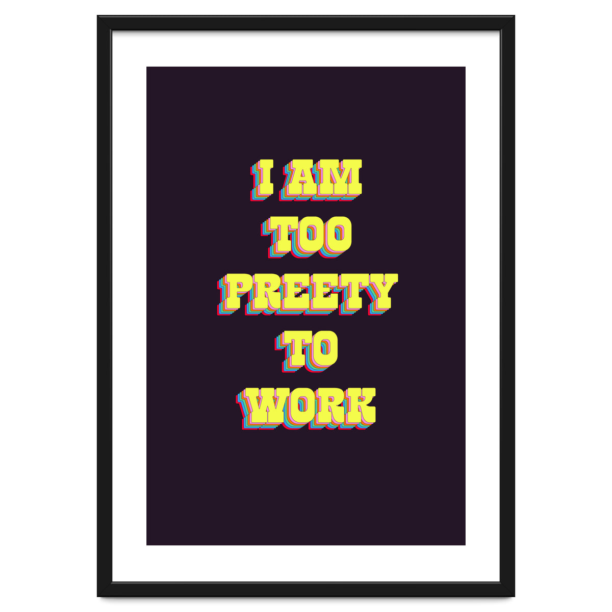 I’m Too Pretty To Work, Funny Feminine Quote Print for Office Home Decor
