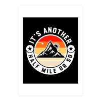 It's Another Half Mile Or So – Funny Hiking Quote Gift For Hikers (Print Only)
