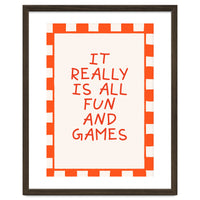 It Really Is All Fun and Games, Playful Quote Print for Happy Spaces