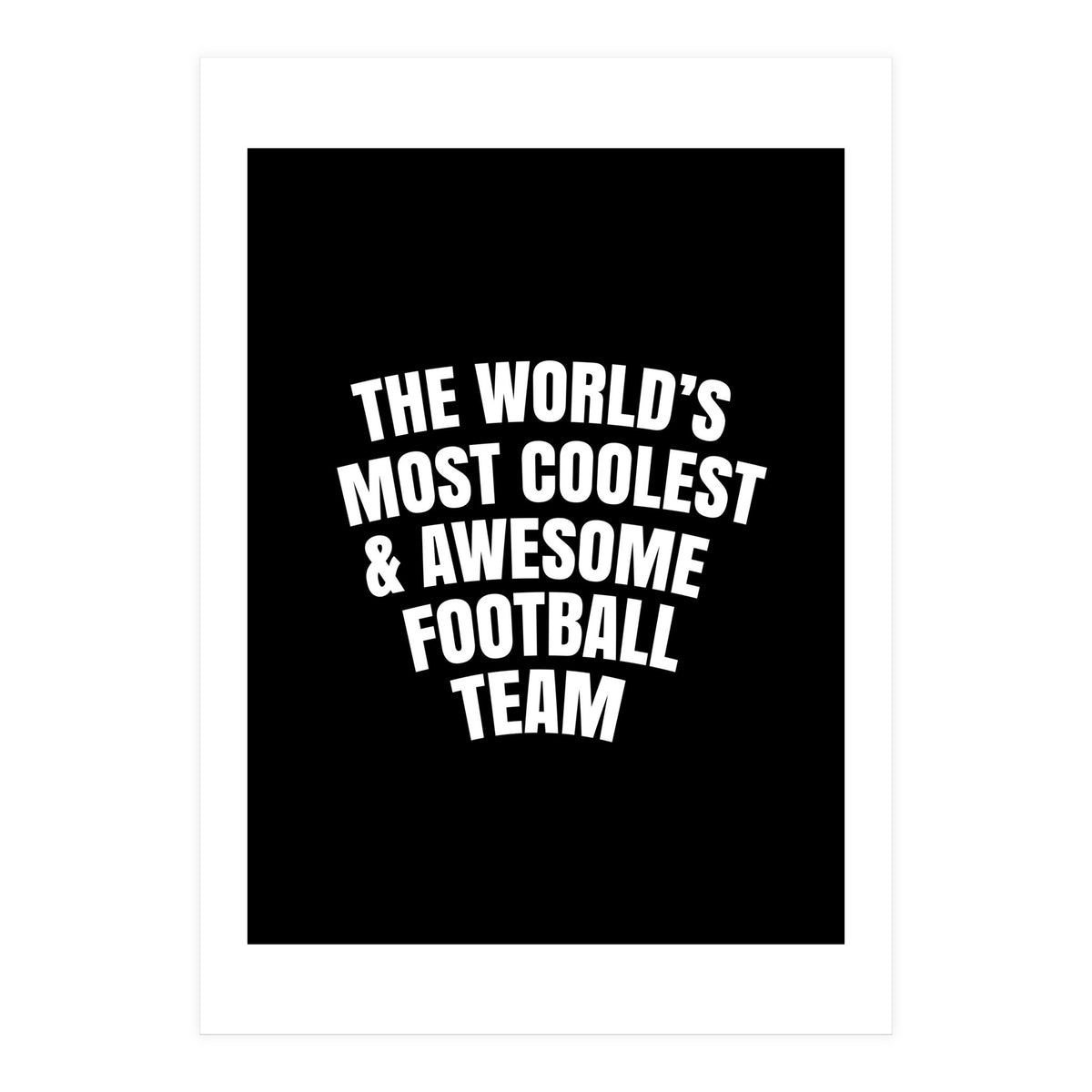 World's most coolest and awesome football Team (Print Only)