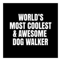 World's most coolest and awesome dog walker (Print Only)