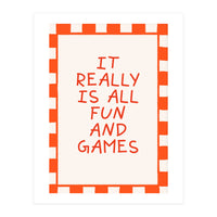 It Really Is All Fun and Games, Playful Quote Print for Happy Spaces (Print Only)