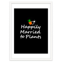 Happily married to plants