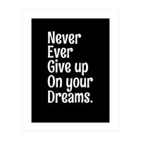 Never Ever Give On Your Dreams (Print Only)