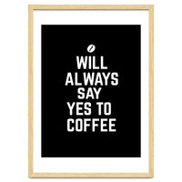 Will always say yes to coffee