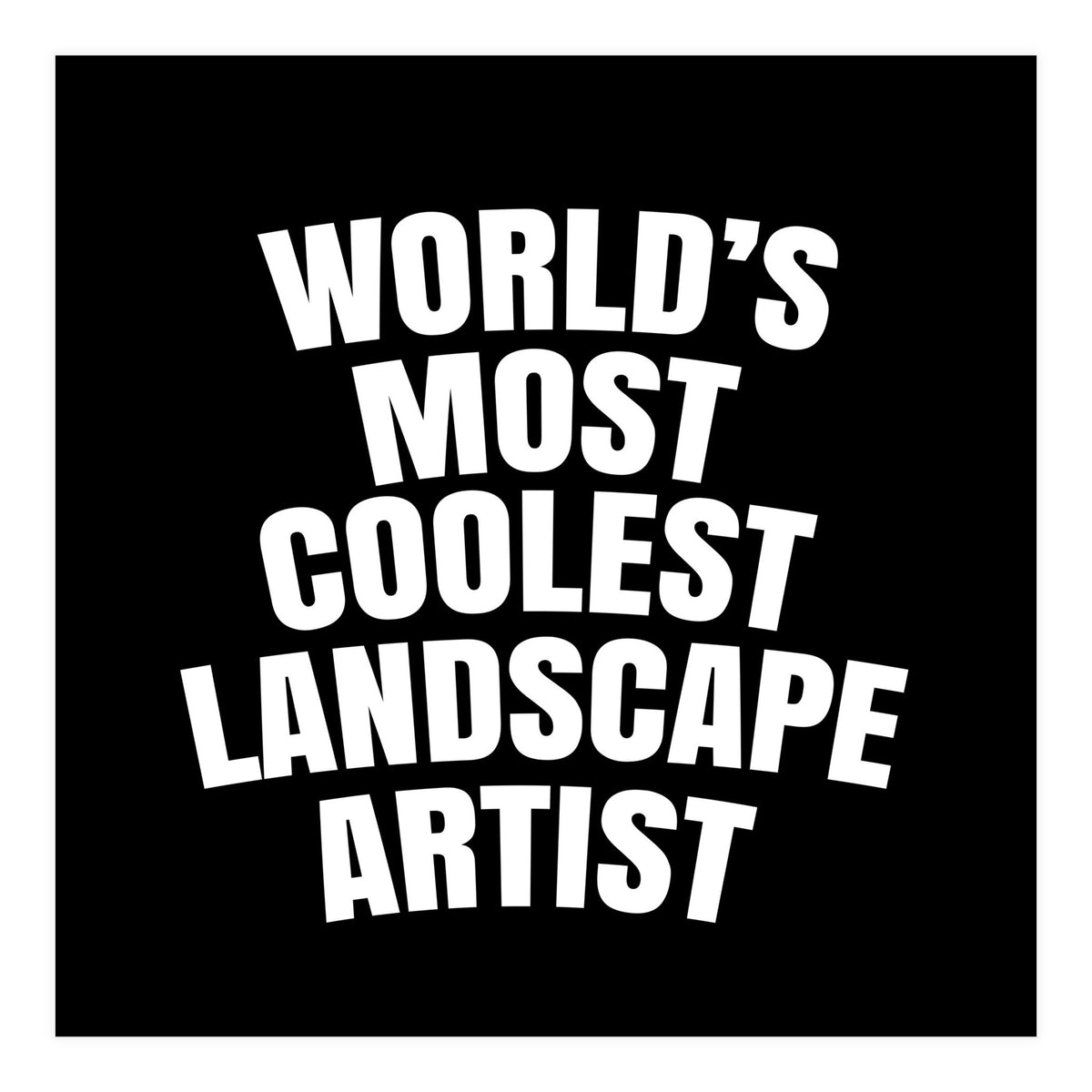World's most coolest landscape artist (Print Only)