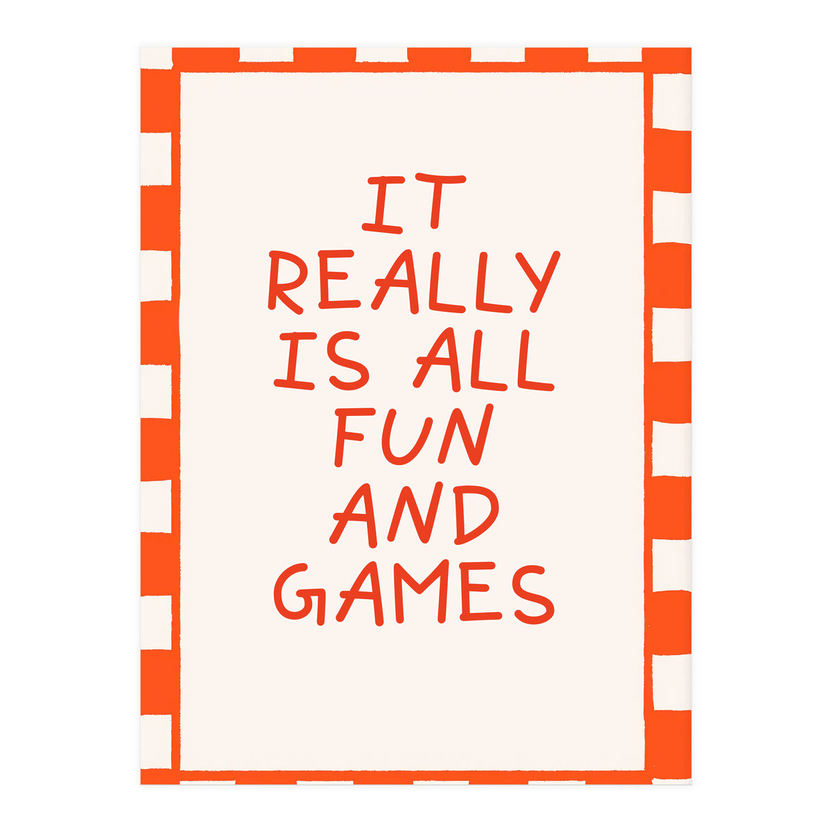 It Really Is All Fun and Games, Playful Quote Print for Happy Spaces (Print Only)