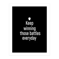 Keep winning those battles everyday  (Print Only)