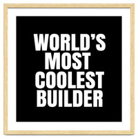 World's most coolest builder