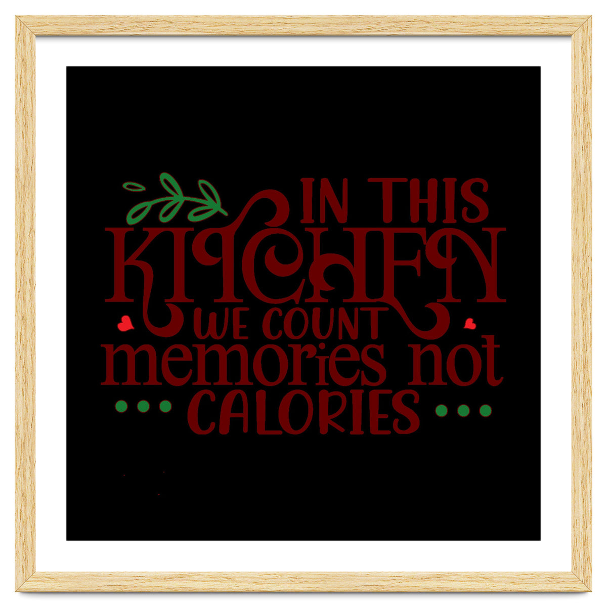 In This Kitchen We Count Memories Not Calories