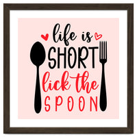 Life Is Short Lick The Spoon