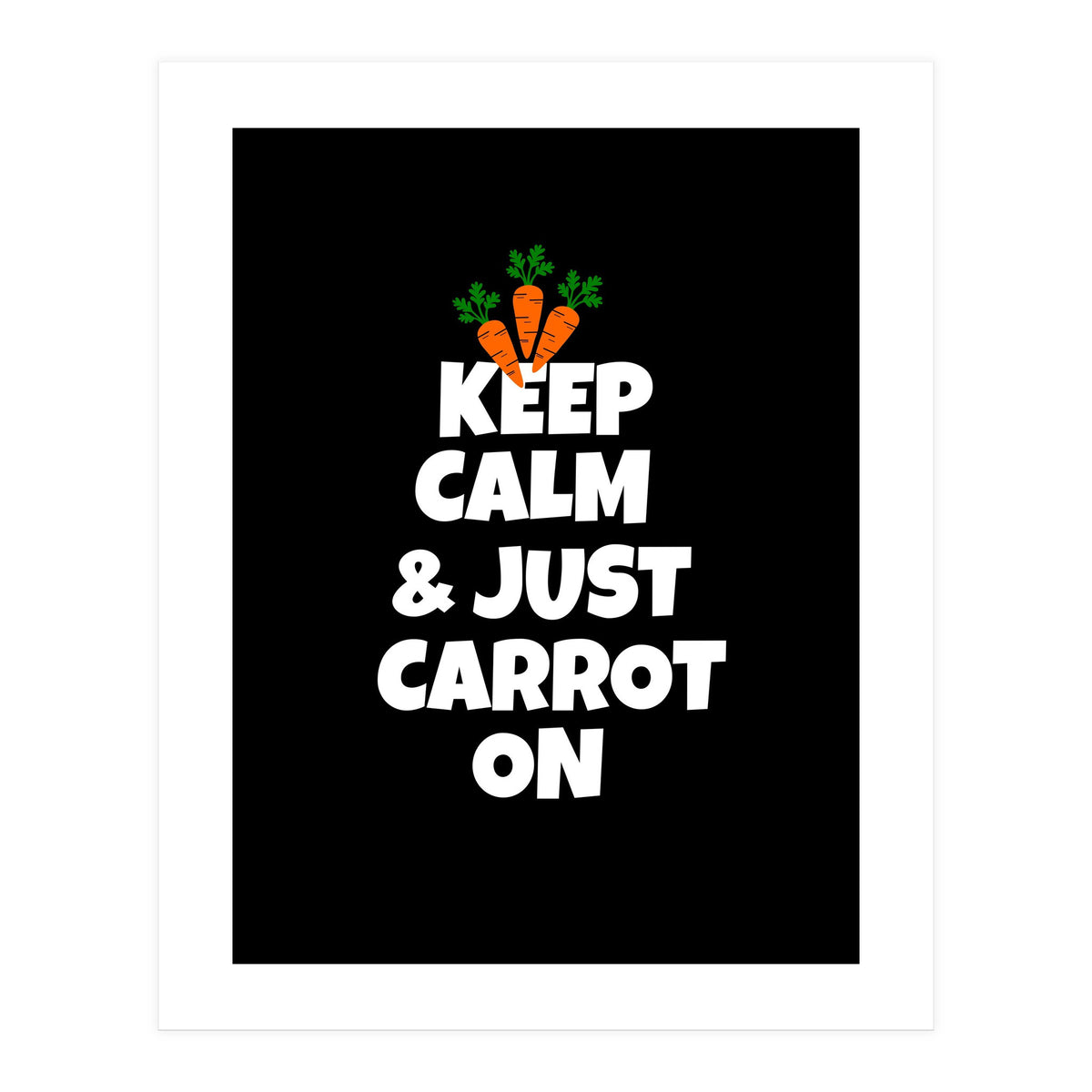 Just keep calm and carrot on  (Print Only)