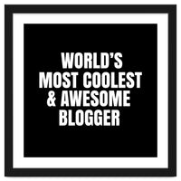 World's most coolest and awesome blogger