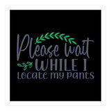 Please Wait While I Locate My Pants  (Print Only) thumbnail