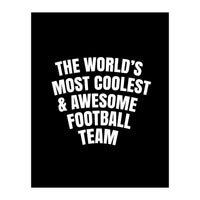 World's most coolest and awesome football Team (Print Only)