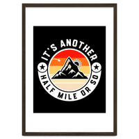 It's Another Half Mile Or So – Funny Hiking Quote Gift For Hikers