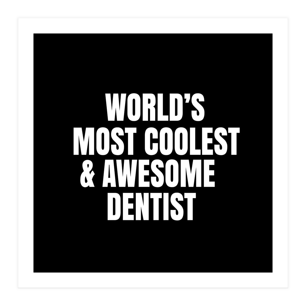 World's most coolest and awesome dentist (Print Only)