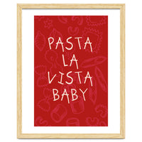 Pasta La Vista Baby, Funny Red Kitchen Quote Poster for Playful Cooking Decor