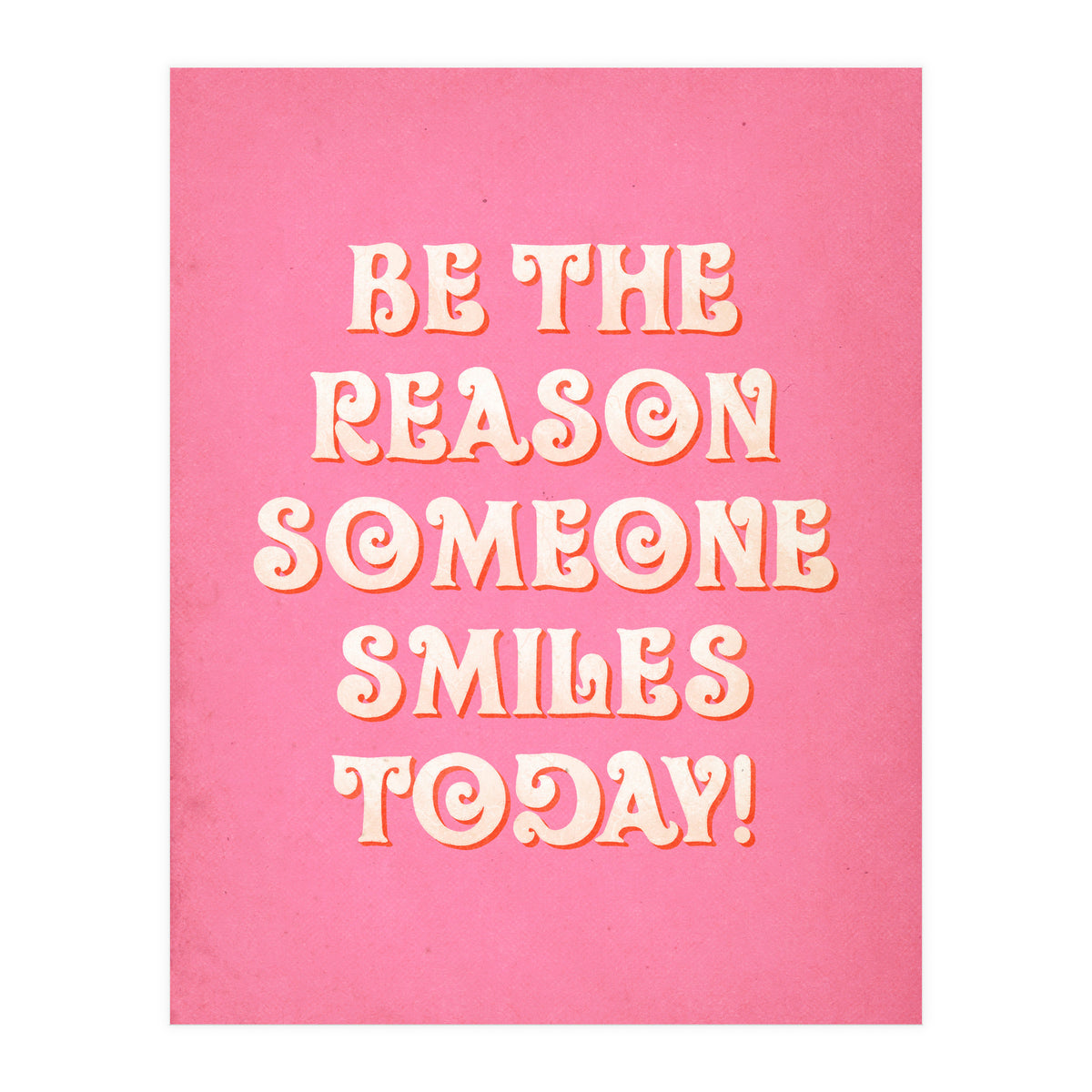 Be The Reason Someone Smiles Today (Print Only)