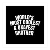 World's most coolest and okayest brother (Print Only) thumbnail