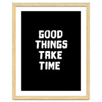 Good things take time