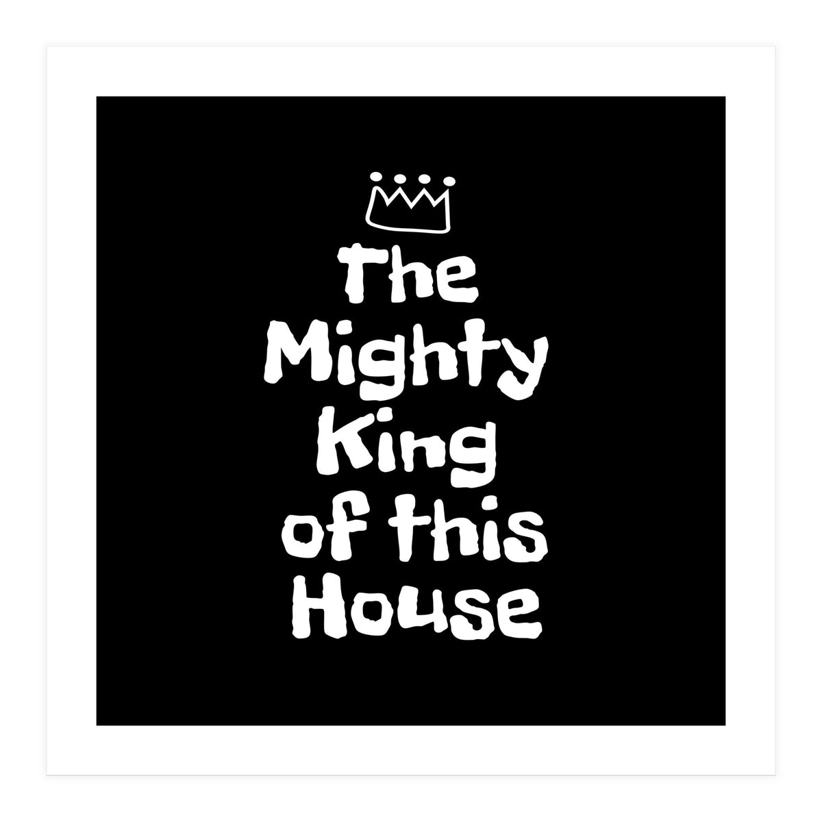 Mighty king of this house (Print Only)