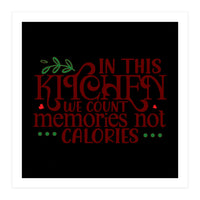 In This Kitchen We Count Memories Not Calories  (Print Only)