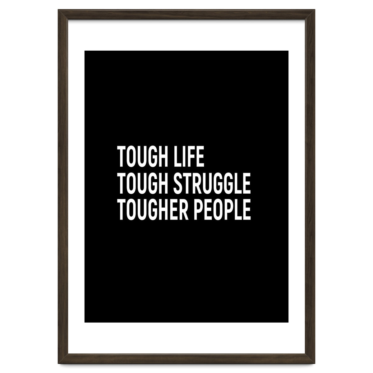 Tough Life Tough Struggle Tougher People