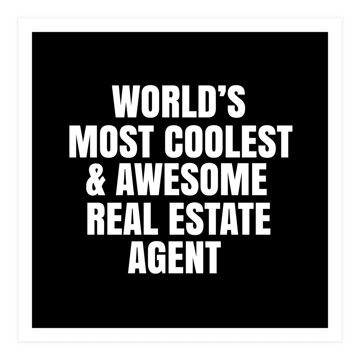 World's most coolest and awesome real estate agent (Print Only)