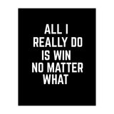 All I really do is win no matter what  (Print Only) thumbnail