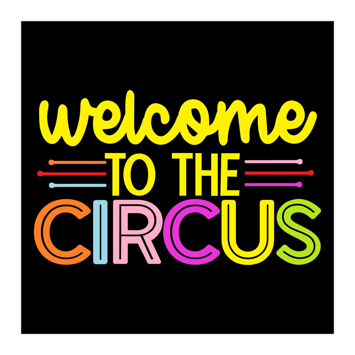 Welcome To The Circus  (Print Only)