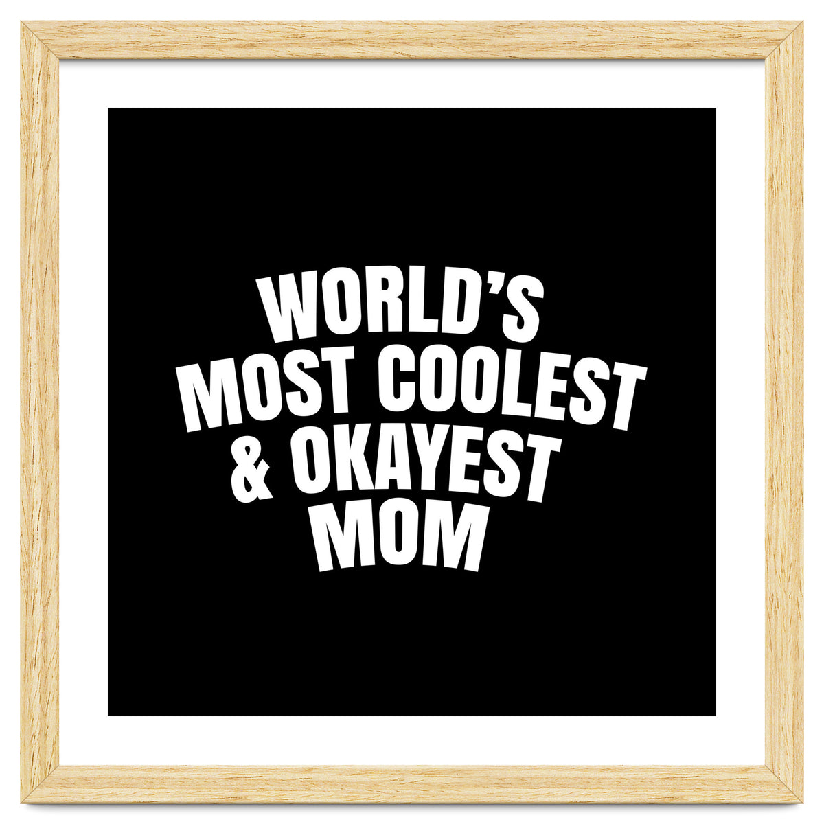 World's most coolest and okayest mom