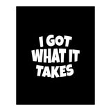 I Got What It Takes (Print Only) thumbnail