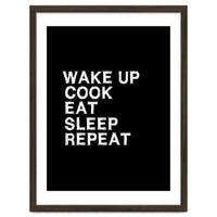 Wake up. Cook. Eat. Sleep. Repeat.