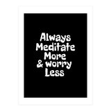 Always meditate more and worry less (Print Only) thumbnail