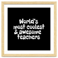 World's most coolest and awesome teachers