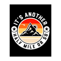 It's Another Half Mile Or So – Funny Hiking Quote Gift For Hikers (Print Only)