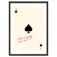 Ace of Spades Luck Quote Print, How Lucky Are We Motivational Wall Art