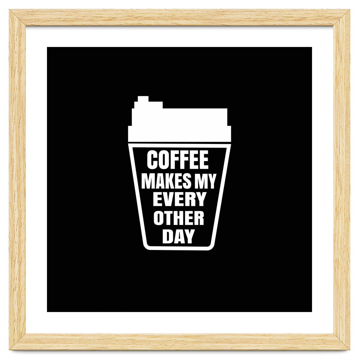 Coffee Makes My Every Other Day