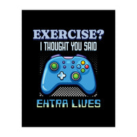 Exercise I Thought You Said Extra Lives – Gamer Humor Gift for Video Game Lovers (Print Only)