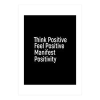 Think Positive Feel Positive Manifest Positivity (Print Only)