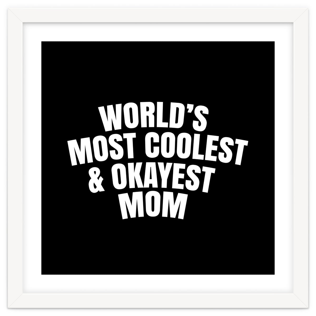 World's most coolest and okayest mom