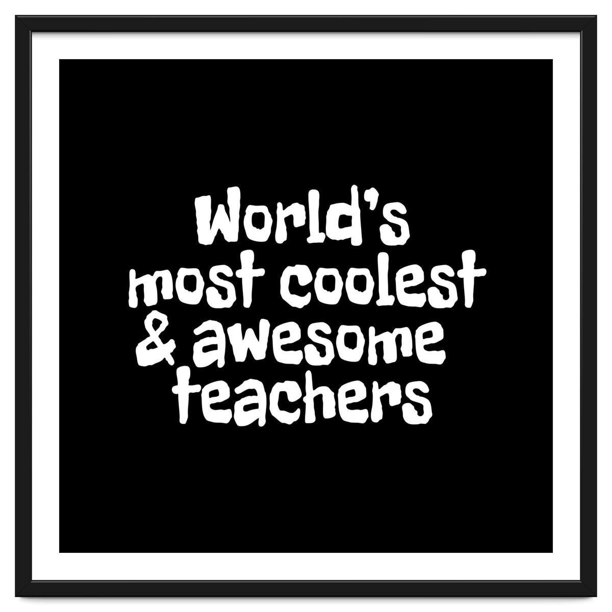 World's most coolest and awesome teachers