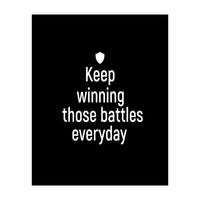 Keep winning those battles everyday  (Print Only)