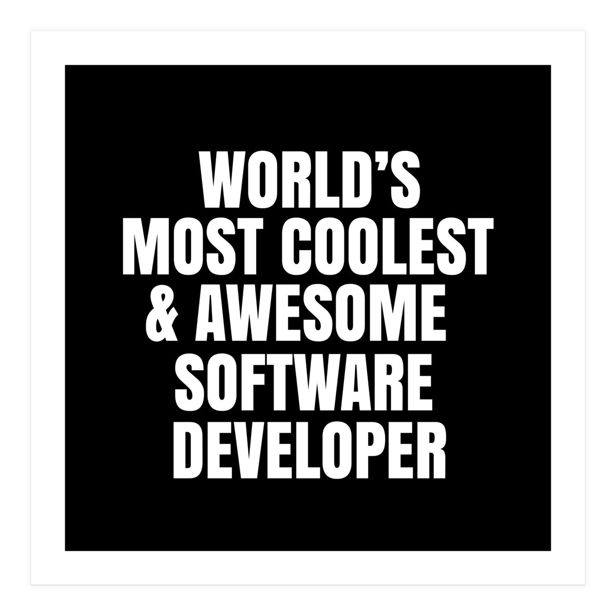 World's most coolest and awesome software developer (Print Only)
