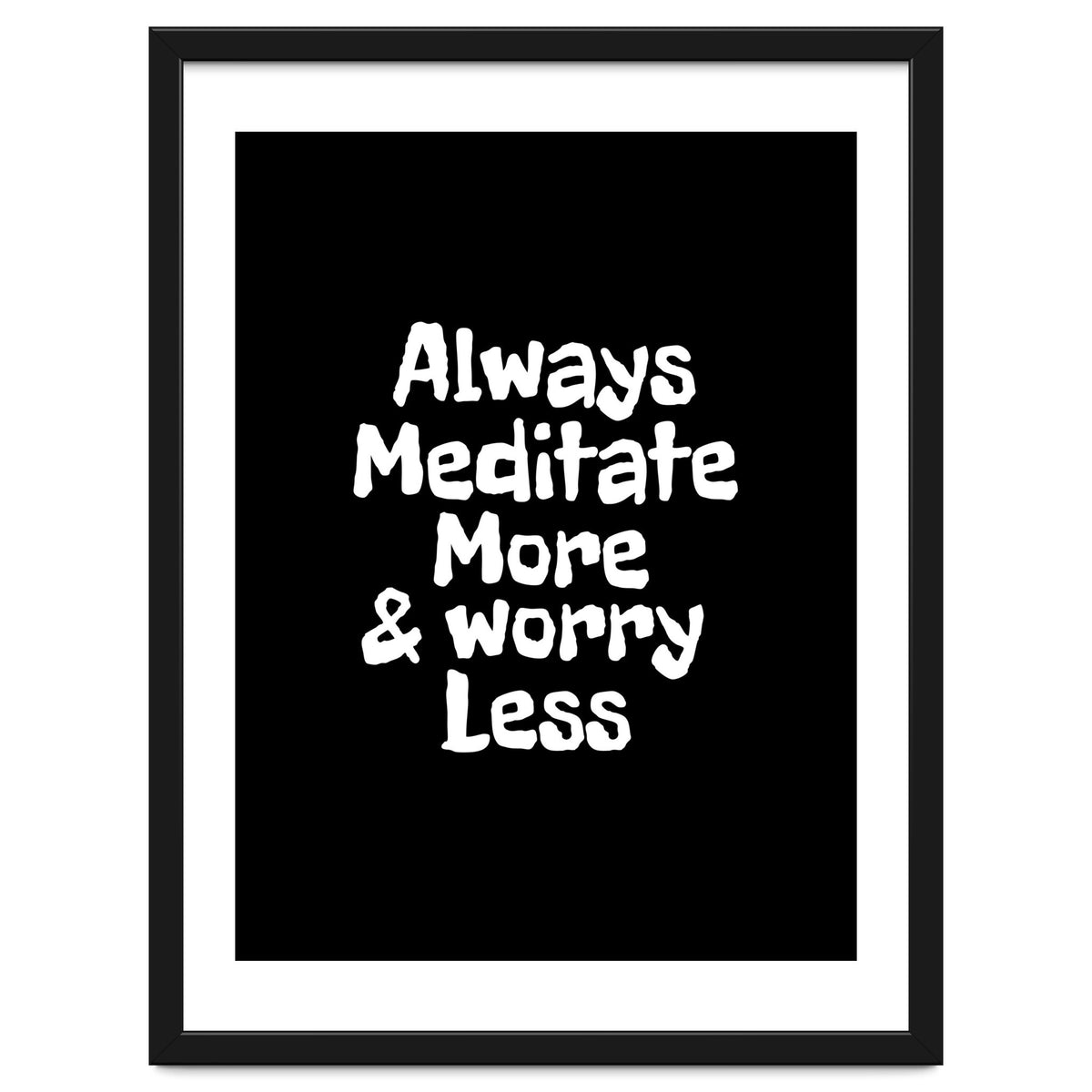 Always meditate more and worry less