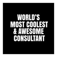 World's most coolest and awesome consultant (Print Only)